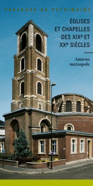 Églises et chapelles <br /> des XIX<sup>e</sup> et XX<sup>e</sup> siècles — Amiens Églises et chapelles <br /> des XIX<sup>e</sup> et XX<sup>e</sup> siècles — Amiens