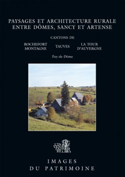 Paysages et architecture rurale entre dômes, Sancy et Artense Paysages et architecture rurale entre dômes, Sancy et Artense