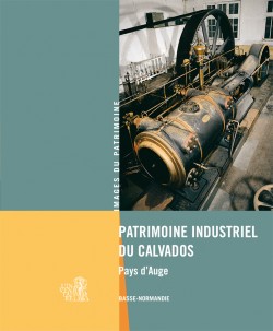Patrimoine industriel du Calvados – Pays d’Auge Patrimoine industriel du Calvados – Pays d’Auge