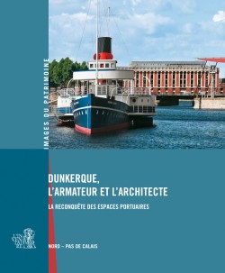 Dunkerque, l’armateur et l’architecte Dunkerque, l’armateur et l’architecte